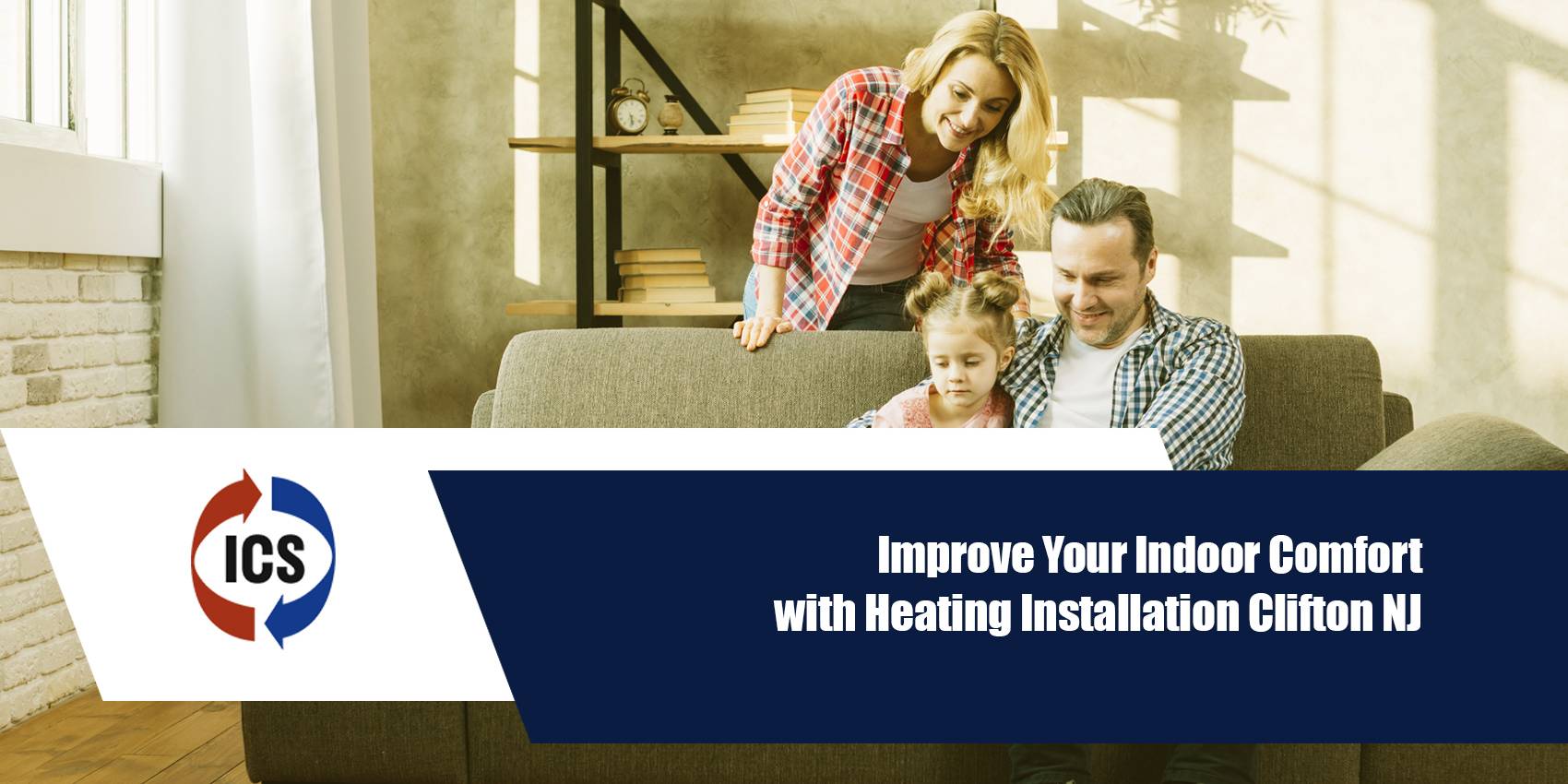 ICS_improve your indoor comfort with Heating Installation Clifton NJ